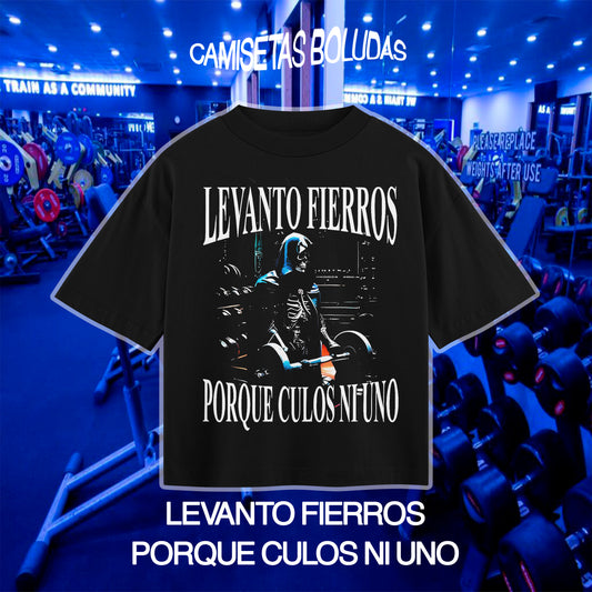 LEVANTO FIERROS PORQUE CULOS NI UNO